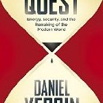 Daniel Yergin’s Opus: ‘The Quest: Energy, Security and the Remaking of the Modern World’
